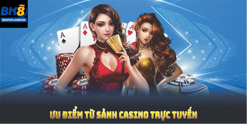 uu-diem-tu-sanh-casino-truc-tuyen